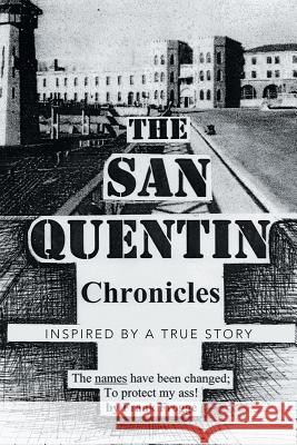 The San Quentin Chronicles: Inspired by a True Story Frank Frogge 9781543415315