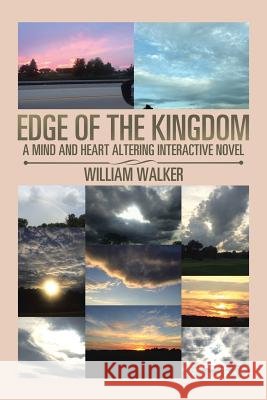 Edge of the Kingdom: A Mind and Heart Altering Interactive Novel Walker, William 9781543415674 Xlibris