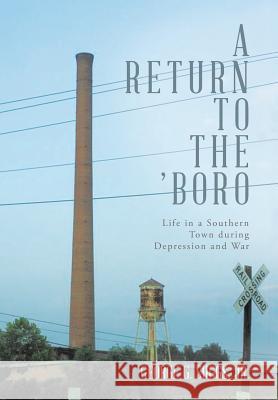 A Return to the 'Boro: Life in a Southern Town during Depression and War Suggs, George G., Jr. 9781543415971