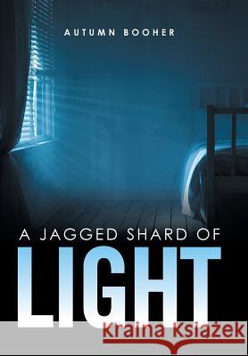 A Jagged Shard of Light Autumn Booher 9781543416787