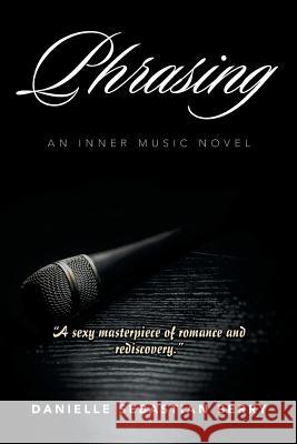 Phrasing: An Inner Music Novel Danielle Sebastian Berry 9781543417746 Xlibris