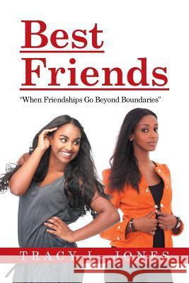 Best Friends: When Friendships Go Beyond Boundaries Tracy L Jones 9781543417883