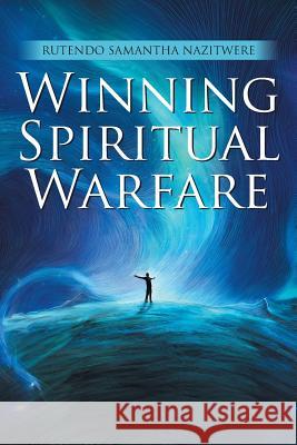 Winning Spiritual Warfare Rutendo Samantha Nazitwere 9781543418491 Xlibris