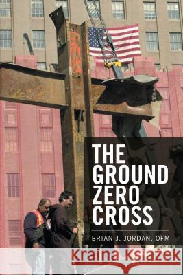 The Ground Zero Cross Ofm Brian J. Jordan 9781543418583