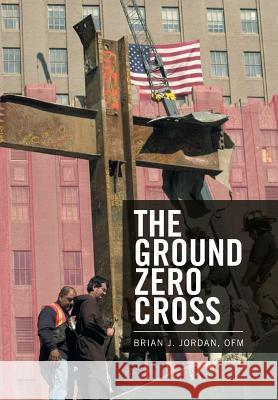 The Ground Zero Cross Ofm Brian J. Jordan 9781543418590