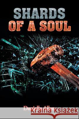 Shards of a Soul Danielle Allen 9781543419900