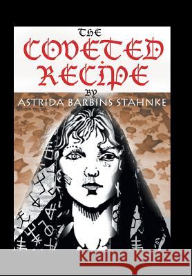 The Coveted Recipe Astrida B. Stahnke 9781543420210