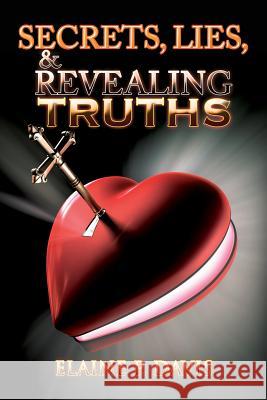 Secrets, Lies, & Revealing Truths Elaine P. Davis 9781543420272