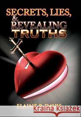 Secrets, Lies, & Revealing Truths Elaine P Davis 9781543420289