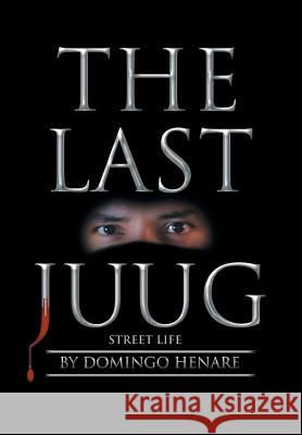 The Last Juug: Street Life Domingo Henare 9781543420999 Xlibris