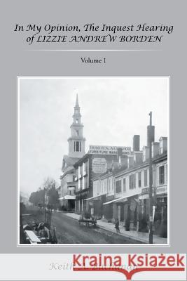 In My Opinion, The Inquest Hearing of Lizzie Andrew Borden: Volume 1 Buchanan, Keith a. 9781543421248 Xlibris