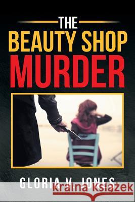 The Beauty Shop Murder Gloria V. Jones 9781543421330