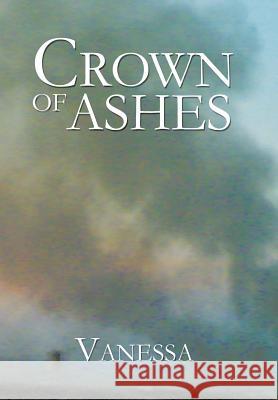 Crown of Ashes Vanessa 9781543421415