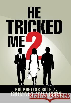 He Tricked Me 2 Prophetess Ruth a Chimney-Williams 9781543421477