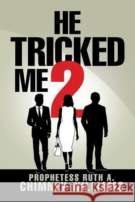 He Tricked Me 2 Prophetess Ruth a. Chimney-Williams 9781543421484