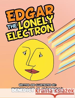 Edgar the Lonely Electron Benedict T Maresca 9781543421682 Xlibris