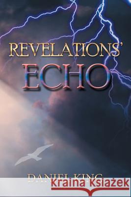 Revelations' Echo Daniel King 9781543422023 Xlibris
