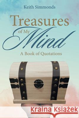 Treasures of My Mind: A Book of Quotations Keith Simmonds 9781543422252