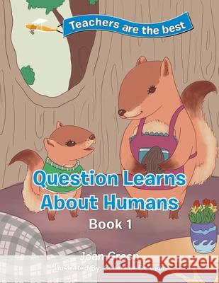 Teachers Are the Best: Book 1 Question Learns About Humans Joan Green, Schenker de Leon 9781543423082 Xlibris Us