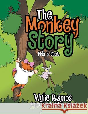 The Monkey Story: Hide and Seek Wylie Ramos 9781543423112 Xlibris