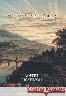 We Who Are Young Robert Dickerson 9781543423228 Xlibris