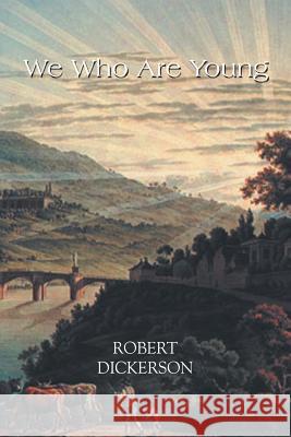 We Who Are Young Robert Dickerson 9781543423235 Xlibris