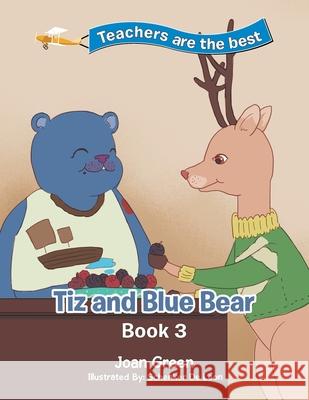 Teachers Are the Best: Book 3 Tiz and Blue Bear Green, Joan 9781543423822