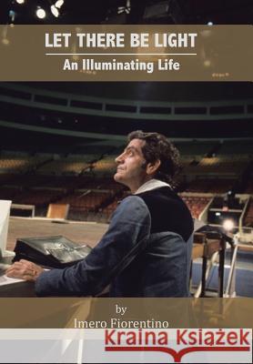 Let There Be Light: An Illuminating Life Imero Fiorentino 9781543423853