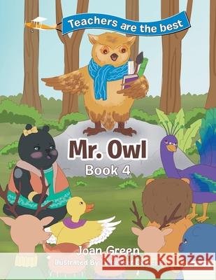 Teachers Are the Best: Book 4 Mr. Owl Green, Joan 9781543424003