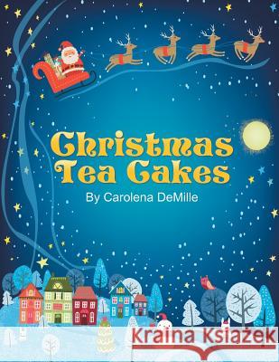 Christmas Tea Cakes Carolena DeMille 9781543424263 Xlibris