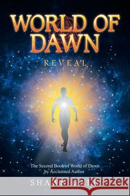 World of Dawn: Reveal Shawn Gale 9781543425208 Xlibris Us