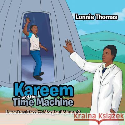 Kareem and the Time Machine: Inventor: Garrett Morgan Volume 2 Lonnie Thomas 9781543425444