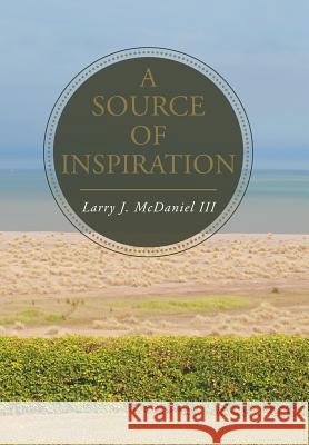 A Source of Inspiration Larry J McDaniel, III 9781543426229