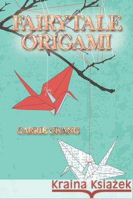 Fairytale Origami Carrie Chang 9781543426830 Xlibris