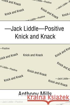 -Jack Liddle-Positive Knick and Knack Anthony Mills 9781543427257
