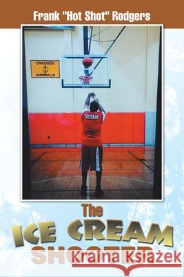 The Ice Cream Shooter Frank Rodgers 9781543427660 Xlibris Us