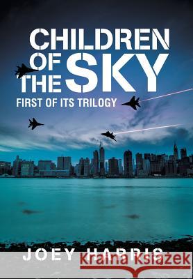 Children of the Sky: First of Its Trilogy Joey Harris 9781543428308 Xlibris