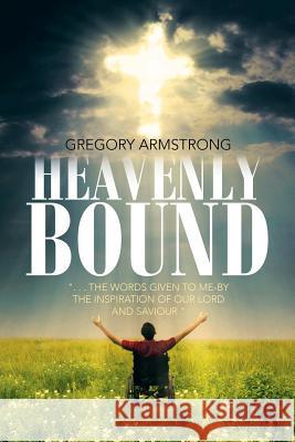 Heavenly Bound Gregory Armstrong 9781543428667