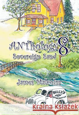 Anthology 8: Sovereign Sand James Malcolm 9781543429107