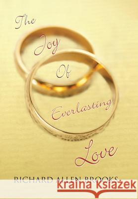 The Joy of Everlasting Love Richard Allen Brooks 9781543430318