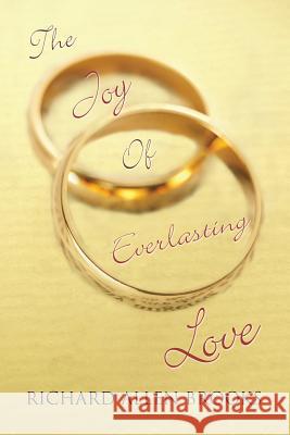 The Joy of Everlasting Love Richard Allen Brooks 9781543430325 Xlibris