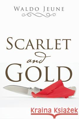 Scarlet and Gold Waldo Jeune 9781543431247 Xlibris