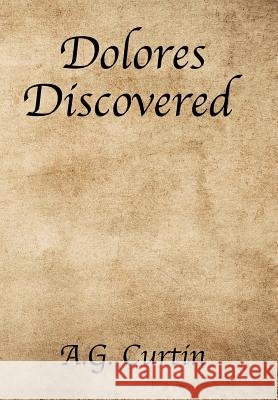 Dolores Discovered A. G. Curtin 9781543431667