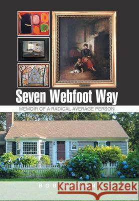 Seven Webfoot Way: Memoir of a Radical Average Person Bob Spohn 9781543432091