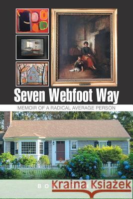 Seven Webfoot Way: Memoir of a Radical Average Person Bob Spohn 9781543432107