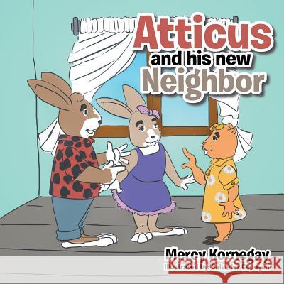 Atticus and His New Neighbor Mercy Kornegay 9781543432428 Xlibris