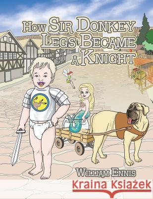 How Sir Donkey Legs Became a Knight William Ennis 9781543432541