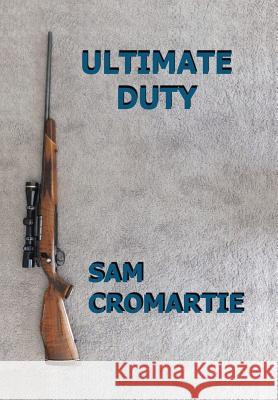 Ultimate Duty Sam Cromartie 9781543432756 Xlibris