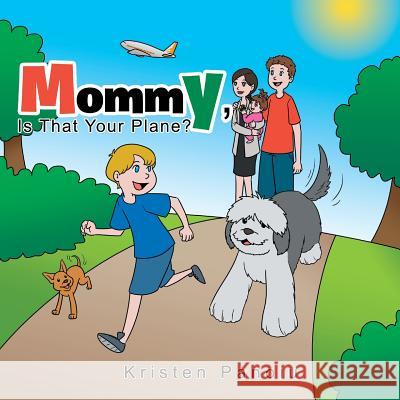 Mommy, Is That Your Plane? Kristen Panoiu 9781543433289 Xlibris