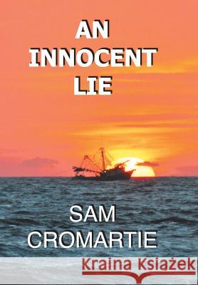 An Innocent Lie Sam Cromartie 9781543433845 Xlibris